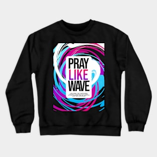 PRAY LIKE WAVE Crewneck Sweatshirt